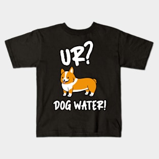Ur Dog Water? 2.0 Kids T-Shirt